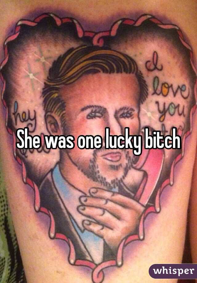 She was one lucky bitch