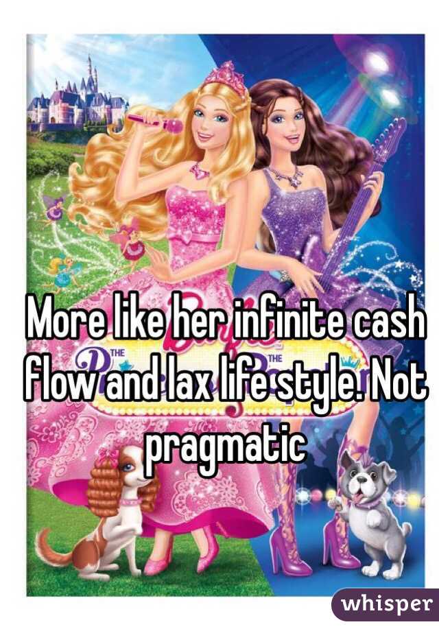 More like her infinite cash flow and lax life style. Not pragmatic 