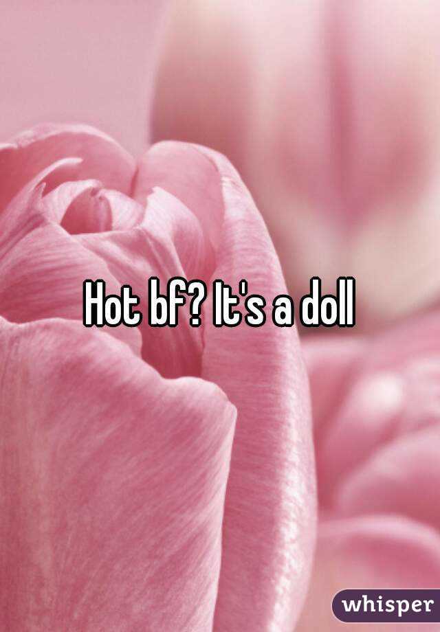 Hot bf? It's a doll