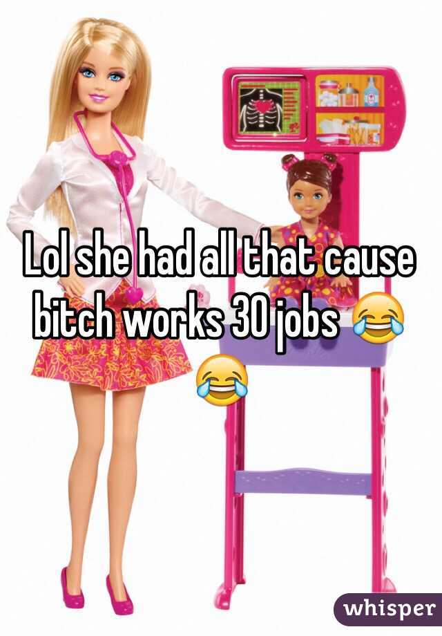 Lol she had all that cause bitch works 30 jobs 😂😂