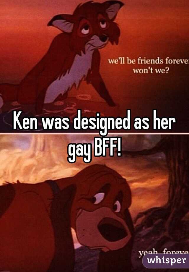 Ken was designed as her gay BFF! 