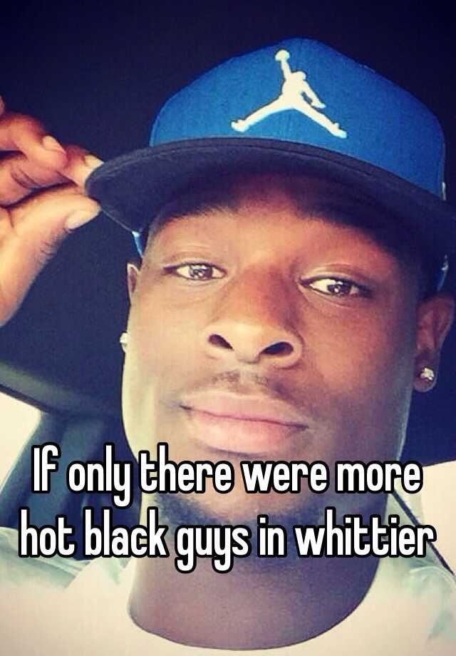 if-only-there-were-more-hot-black-guys-in-whittier