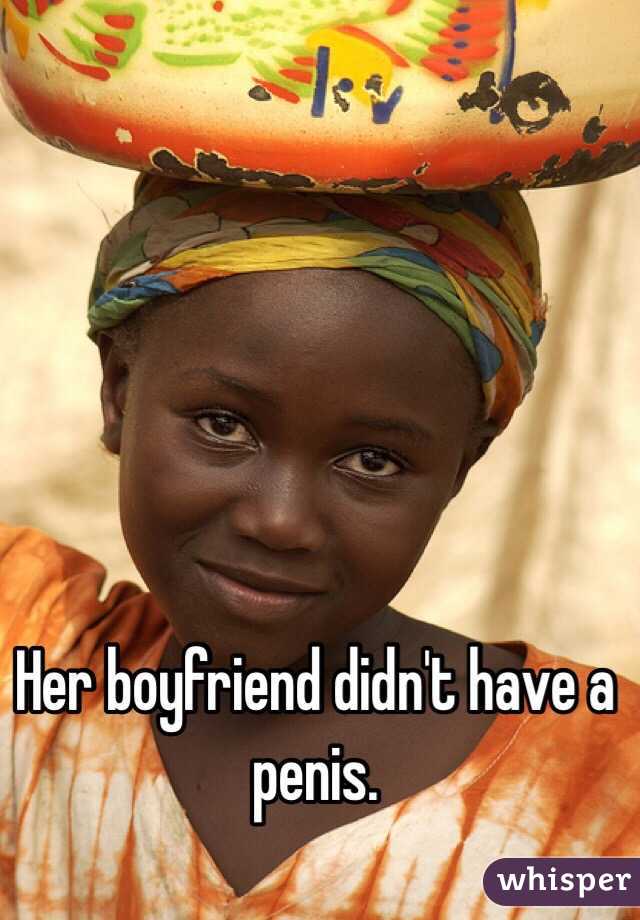 Her boyfriend didn't have a penis.