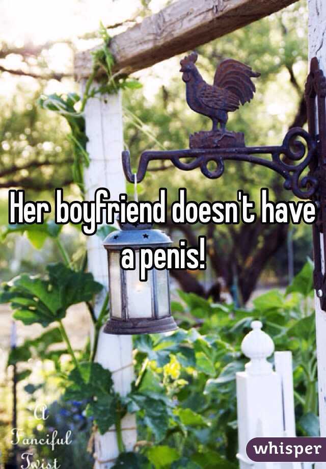 Her boyfriend doesn't have a penis!