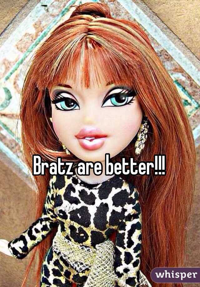 Bratz are better!!!