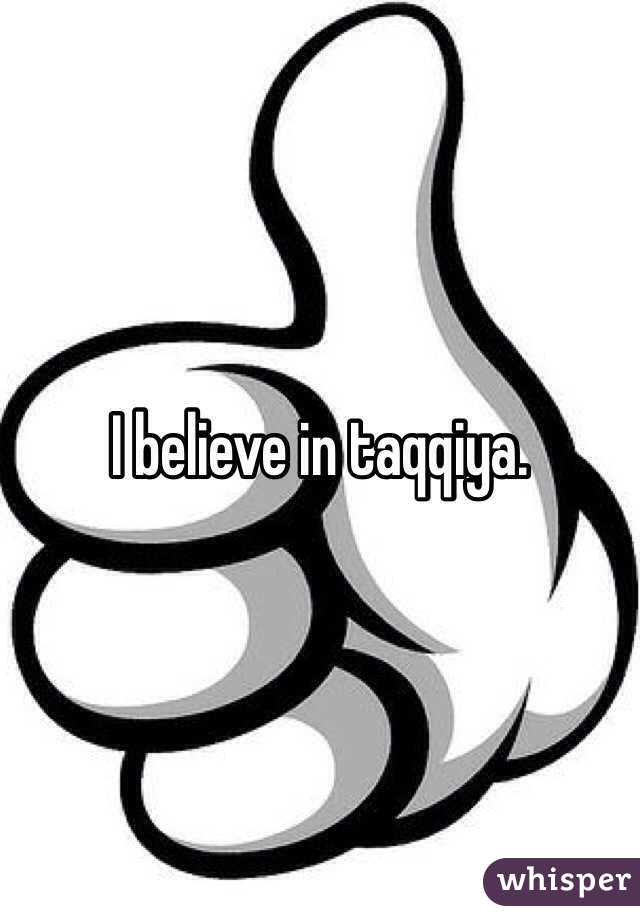 I believe in taqqiya.