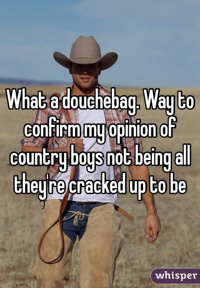 What a douchebag. Way to confirm my opinion of country boys not being all they're cracked up to be 