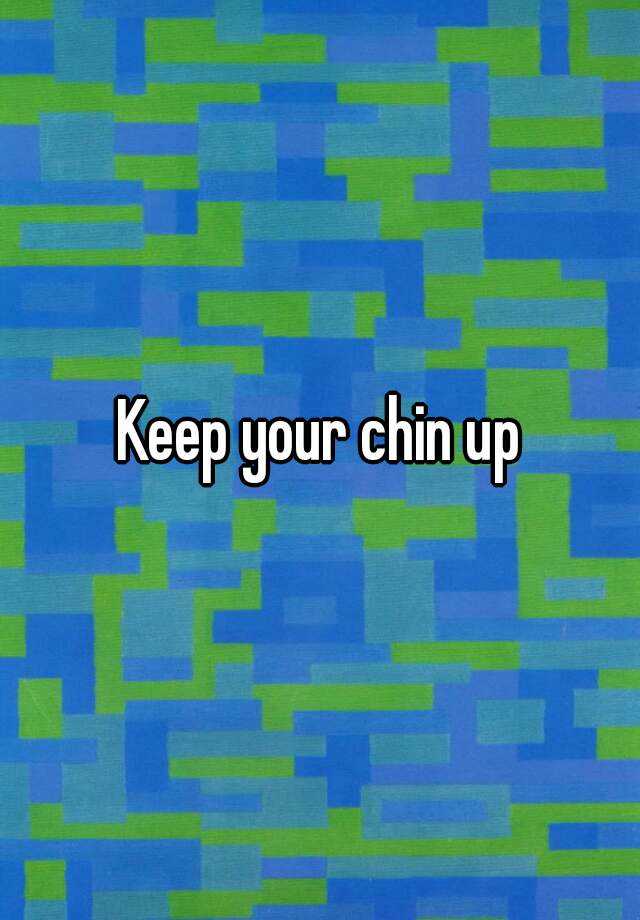 Sentence With Keep Your Chin Up