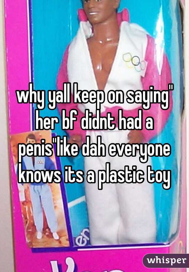 why yall keep on saying" her bf didnt had a penis"like dah everyone knows its a plastic toy 