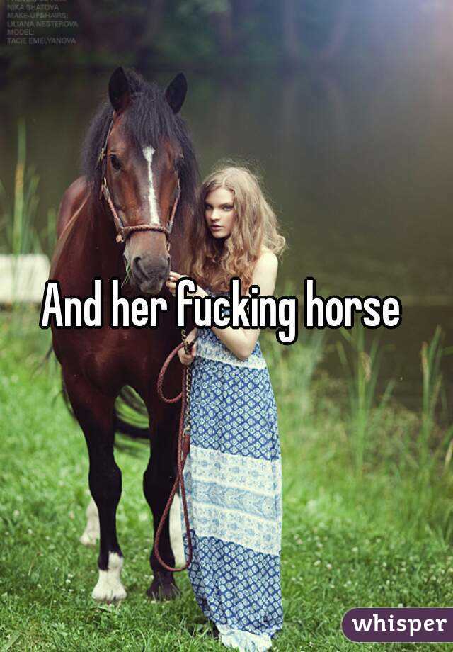 And her fucking horse 