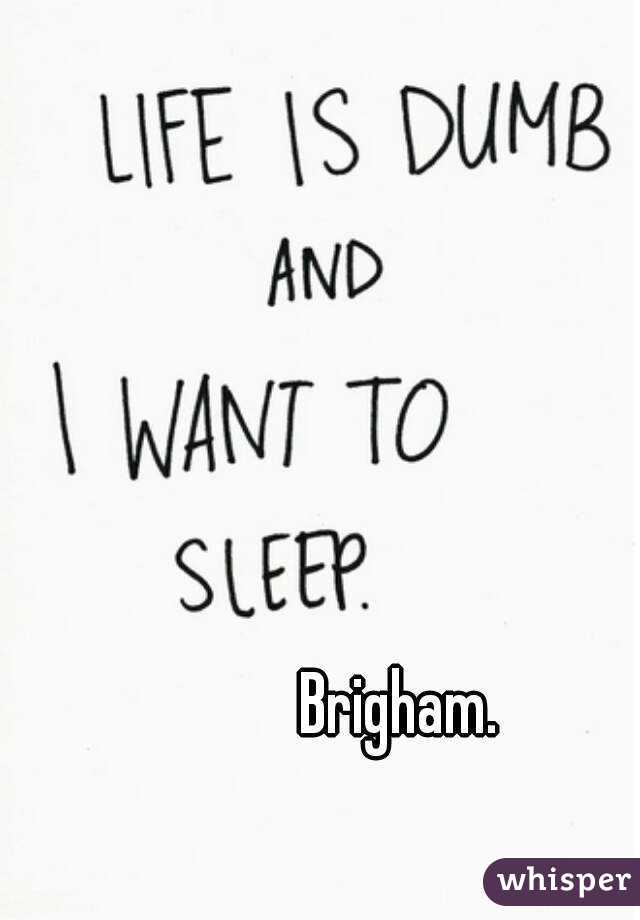 Brigham. 