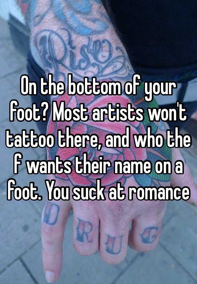 on-the-bottom-of-your-foot-most-artists-won-t-tattoo-there-and-who