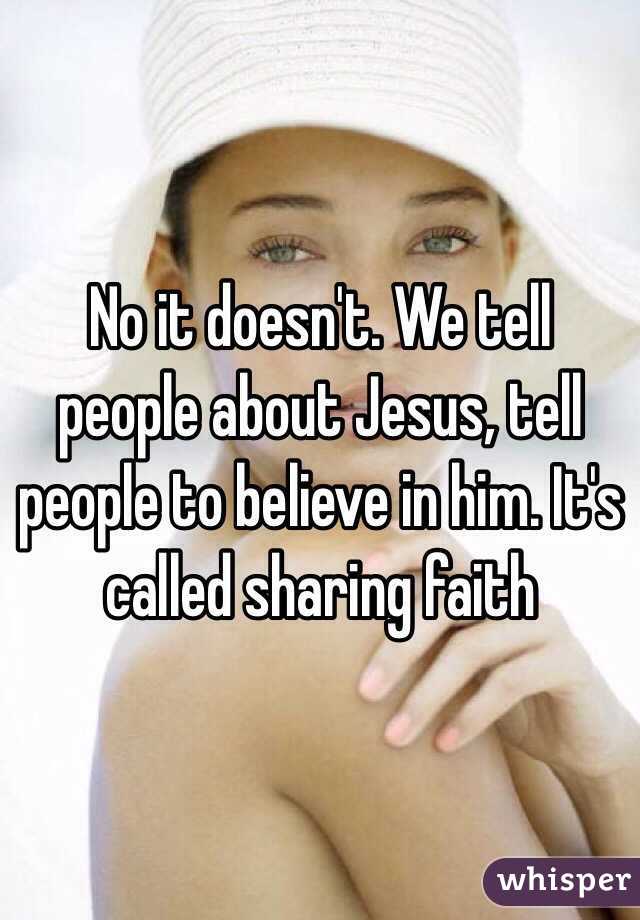 No it doesn't. We tell people about Jesus, tell people to believe in him. It's called sharing faith