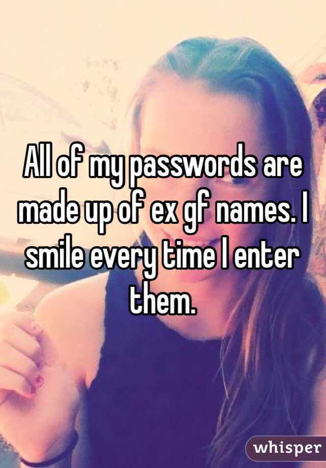 All of my passwords are made up of ex gf names. I smile every time I enter them. 