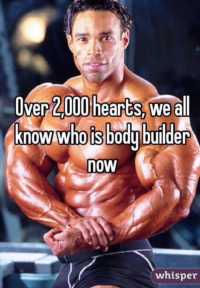 Over 2,000 hearts, we all know who is body builder now