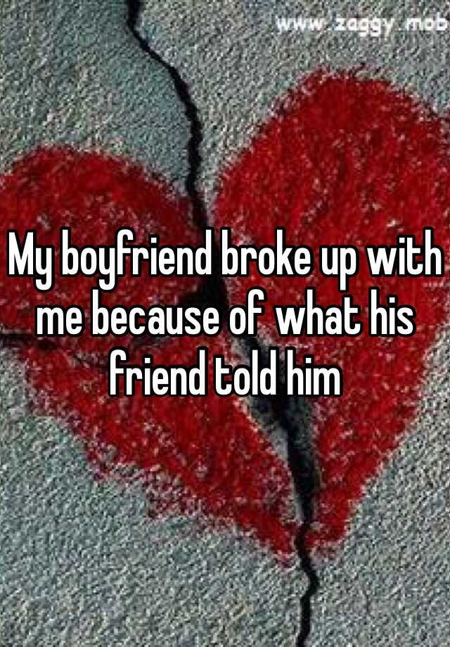 my-boyfriend-broke-up-with-me-because-of-what-his-friend-told-him