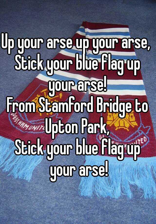 up-your-arse-up-your-arse-stick-your-blue-flag-up-your-arse-from