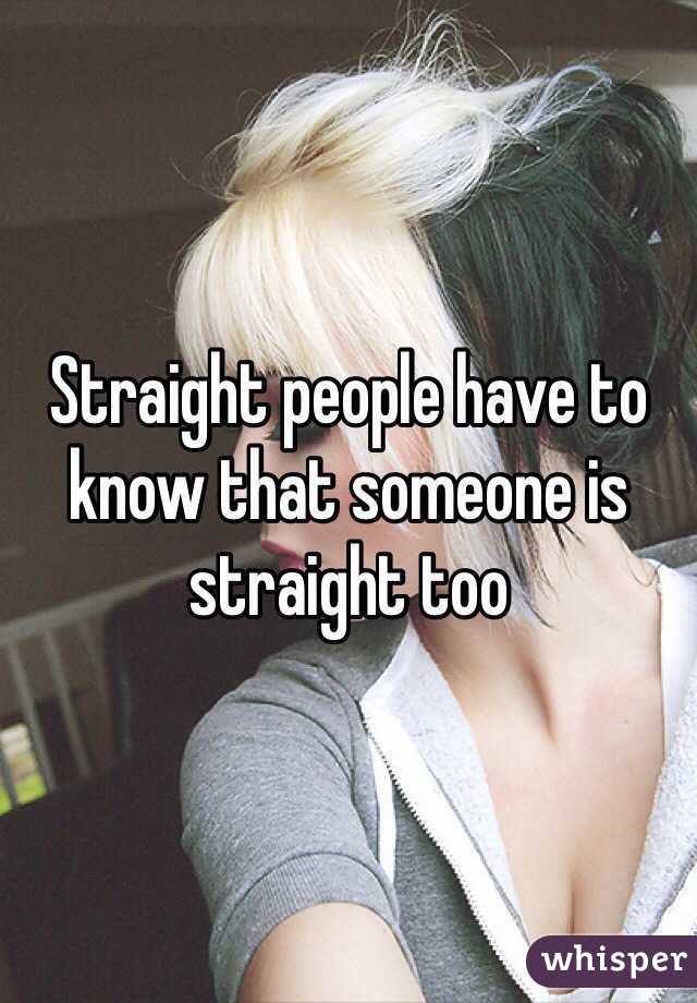 Straight people have to know that someone is straight too
