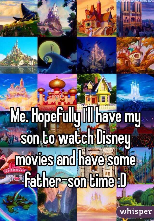 Me. Hopefully I'll have my son to watch Disney movies and have some father-son time :D 