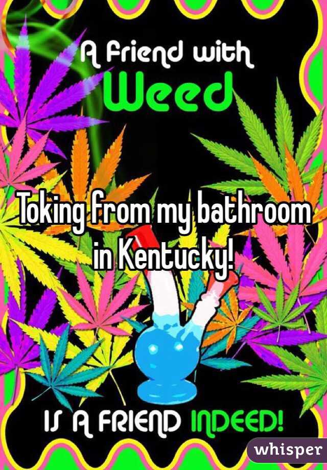 Toking from my bathroom in Kentucky! 