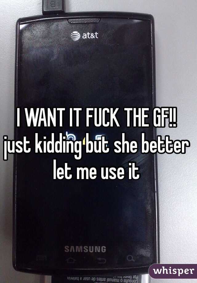 I WANT IT FUCK THE GF!!
just kidding but she better let me use it 