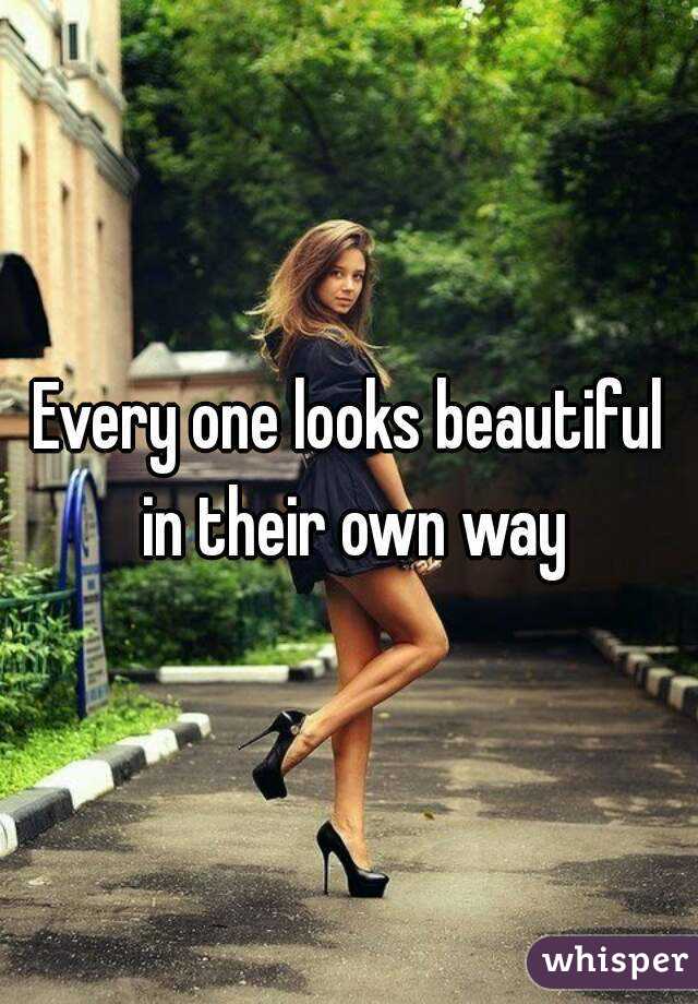 Every one looks beautiful in their own way