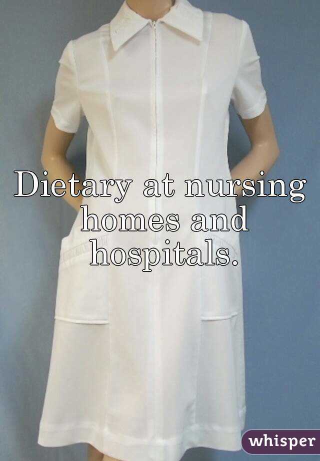 Dietary at nursing homes and hospitals.