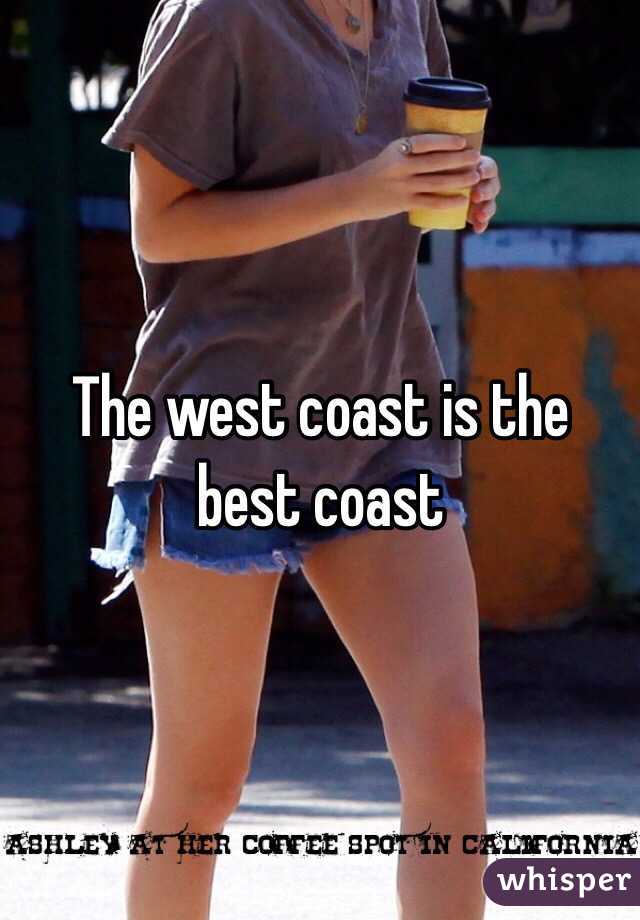 The west coast is the best coast 