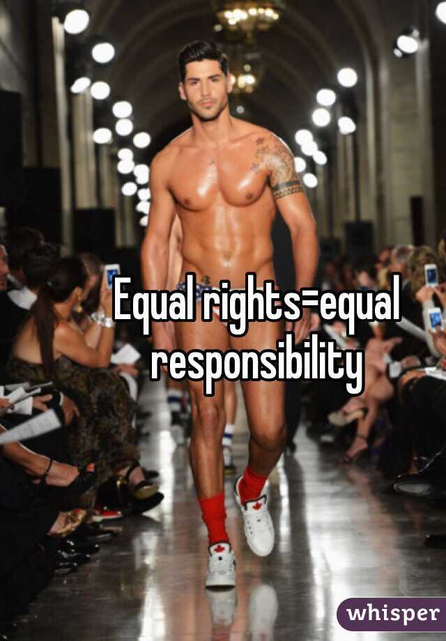Equal rights=equal responsibility