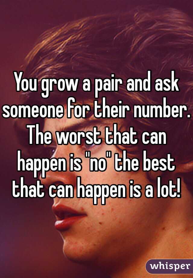 You grow a pair and ask someone for their number. The worst that can happen is "no" the best that can happen is a lot! 