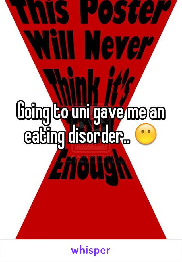 Going to uni gave me an eating disorder.. 😶