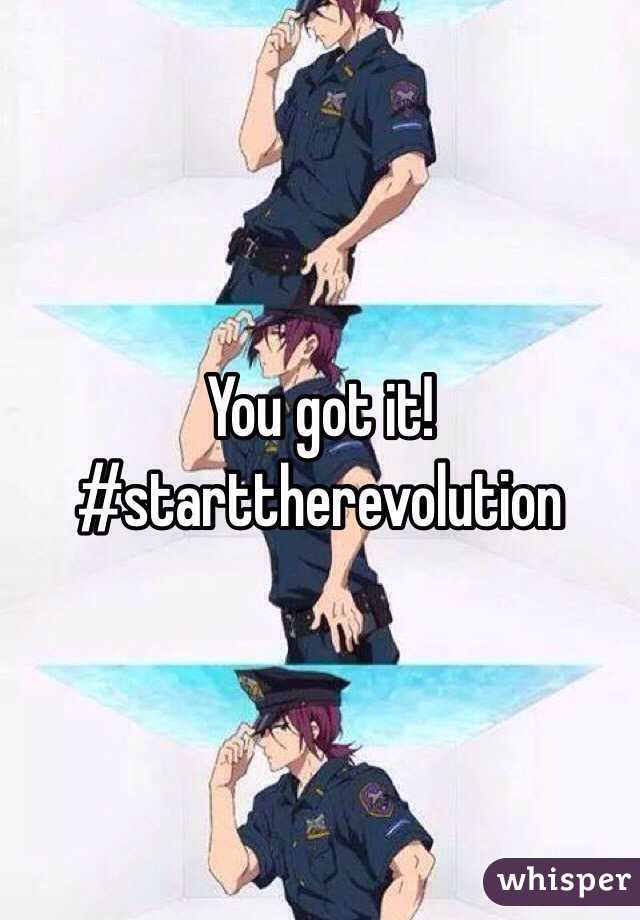 You got it! #starttherevolution