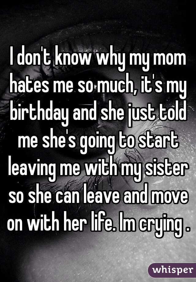 i-don-t-know-why-my-mom-hates-me-so-much-it-s-my-birthday-and-she-just