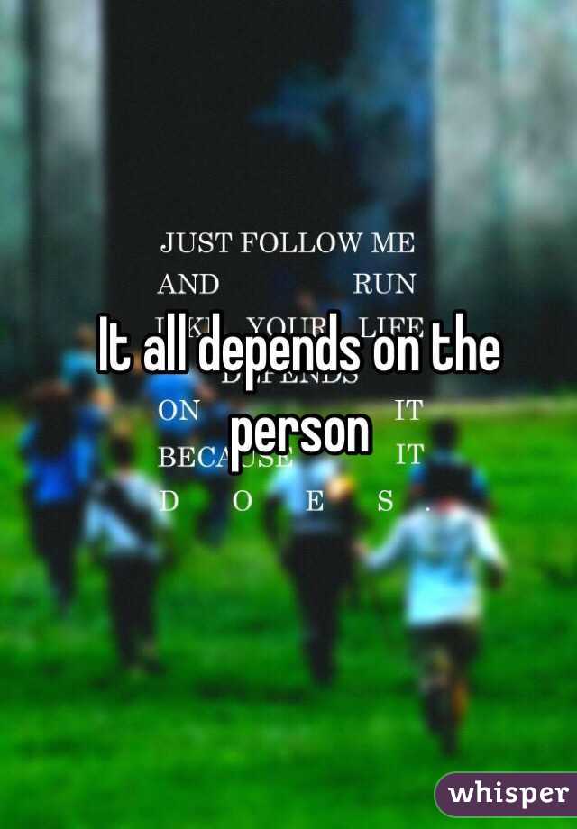 It all depends on the person