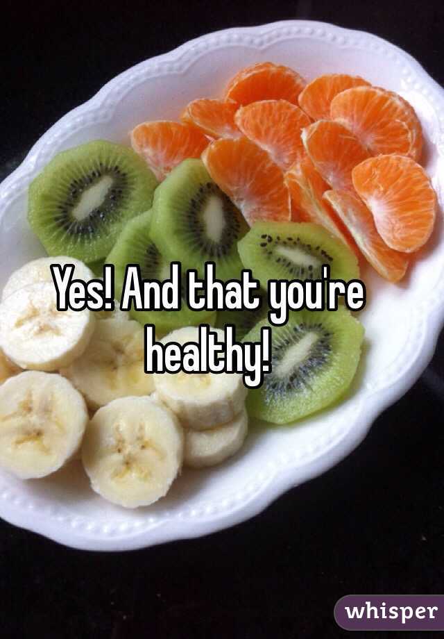 Yes! And that you're healthy!