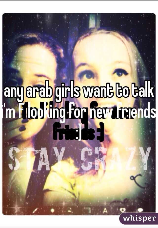 any arab girls want to talk i'm F looking for new friends :)