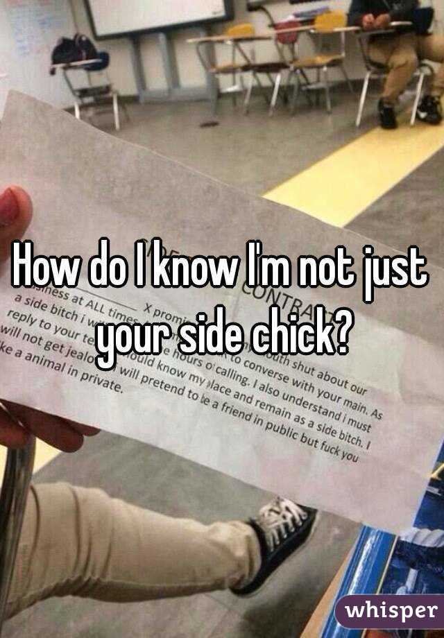 How do I know I'm not just your side chick?