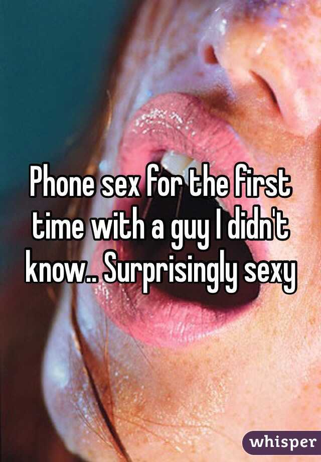 Phone sex for the first time with a guy I didn't know.. Surprisingly sexy