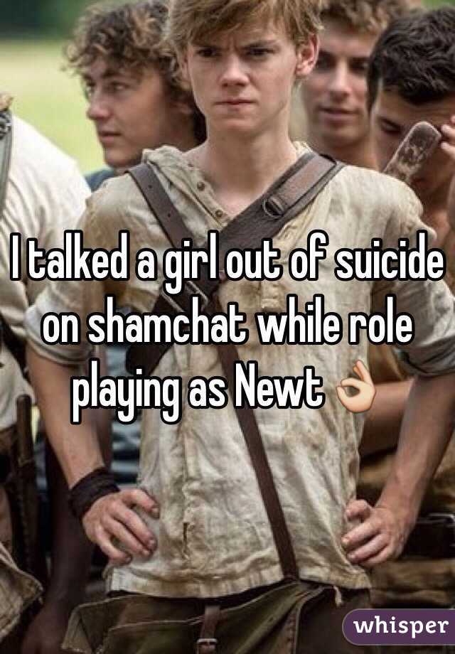 I talked a girl out of suicide on shamchat while role playing as Newt👌