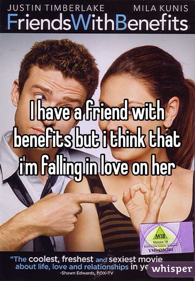 I have a friend with benefits but i think that i'm falling in love on her