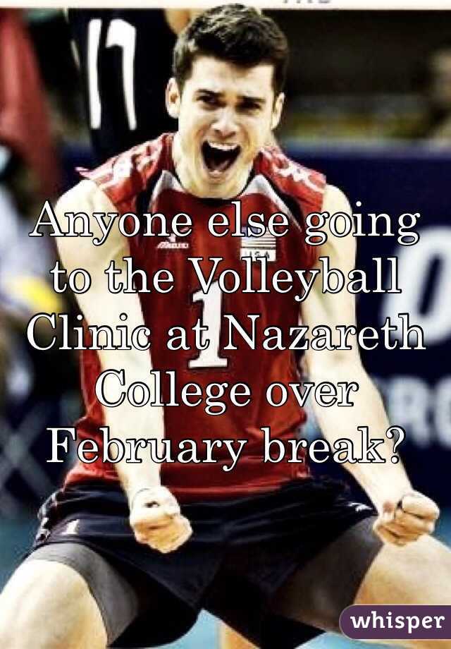 Anyone else going to the Volleyball Clinic at Nazareth College over February break? 