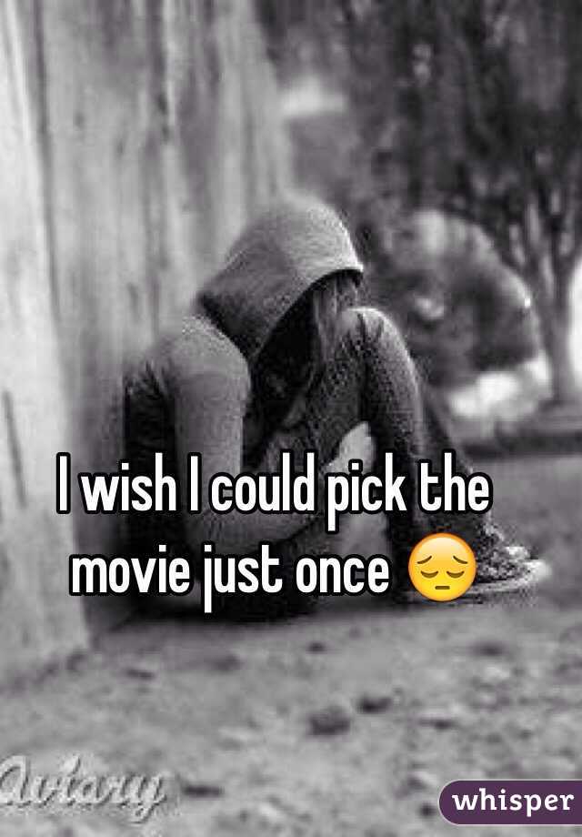 I wish I could pick the movie just once 😔