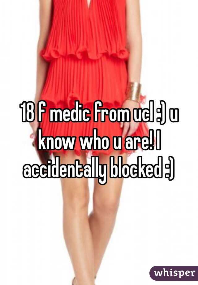 18 f medic from ucl :) u know who u are! I accidentally blocked :)