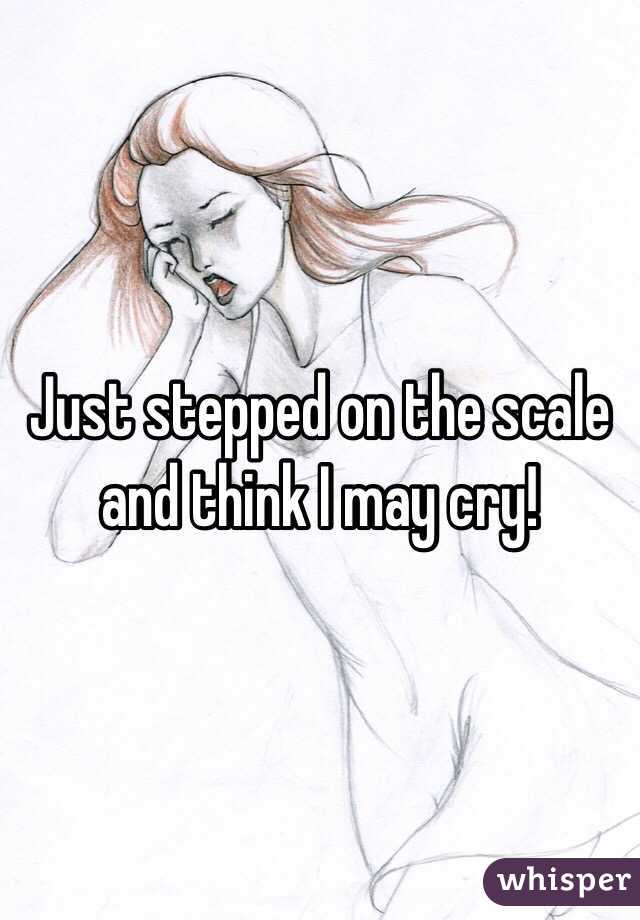 Just stepped on the scale and think I may cry!