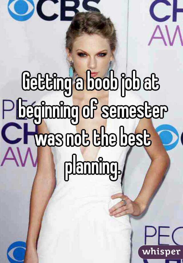 Getting a boob job at beginning of semester was not the best planning.