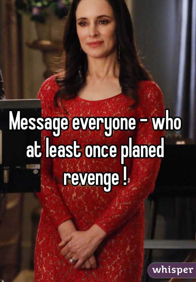 Message everyone - who at least once planed revenge ! 