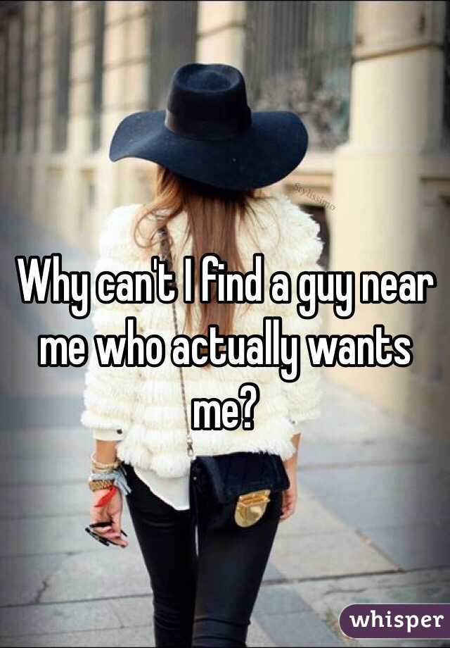 Why can't I find a guy near me who actually wants me?