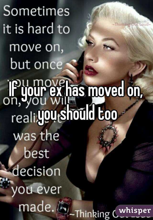 If your ex has moved on, you should too