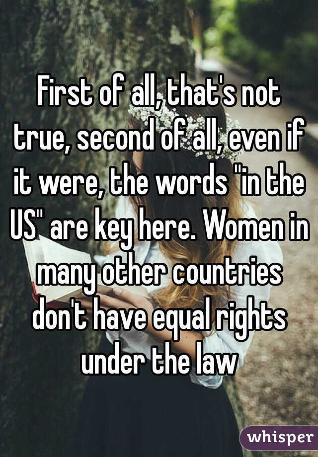 First of all, that's not true, second of all, even if it were, the words "in the US" are key here. Women in many other countries don't have equal rights under the law
