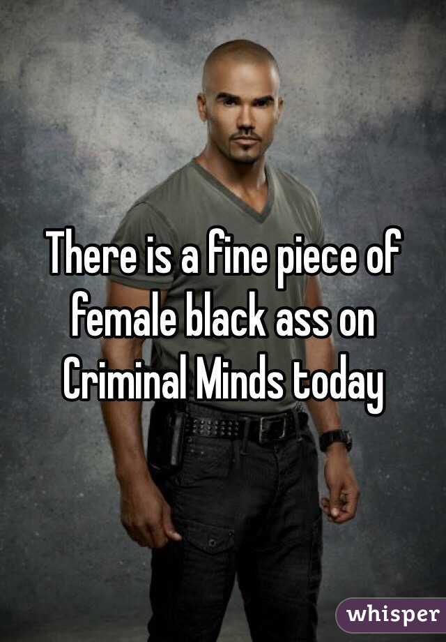 There is a fine piece of female black ass on Criminal Minds today 